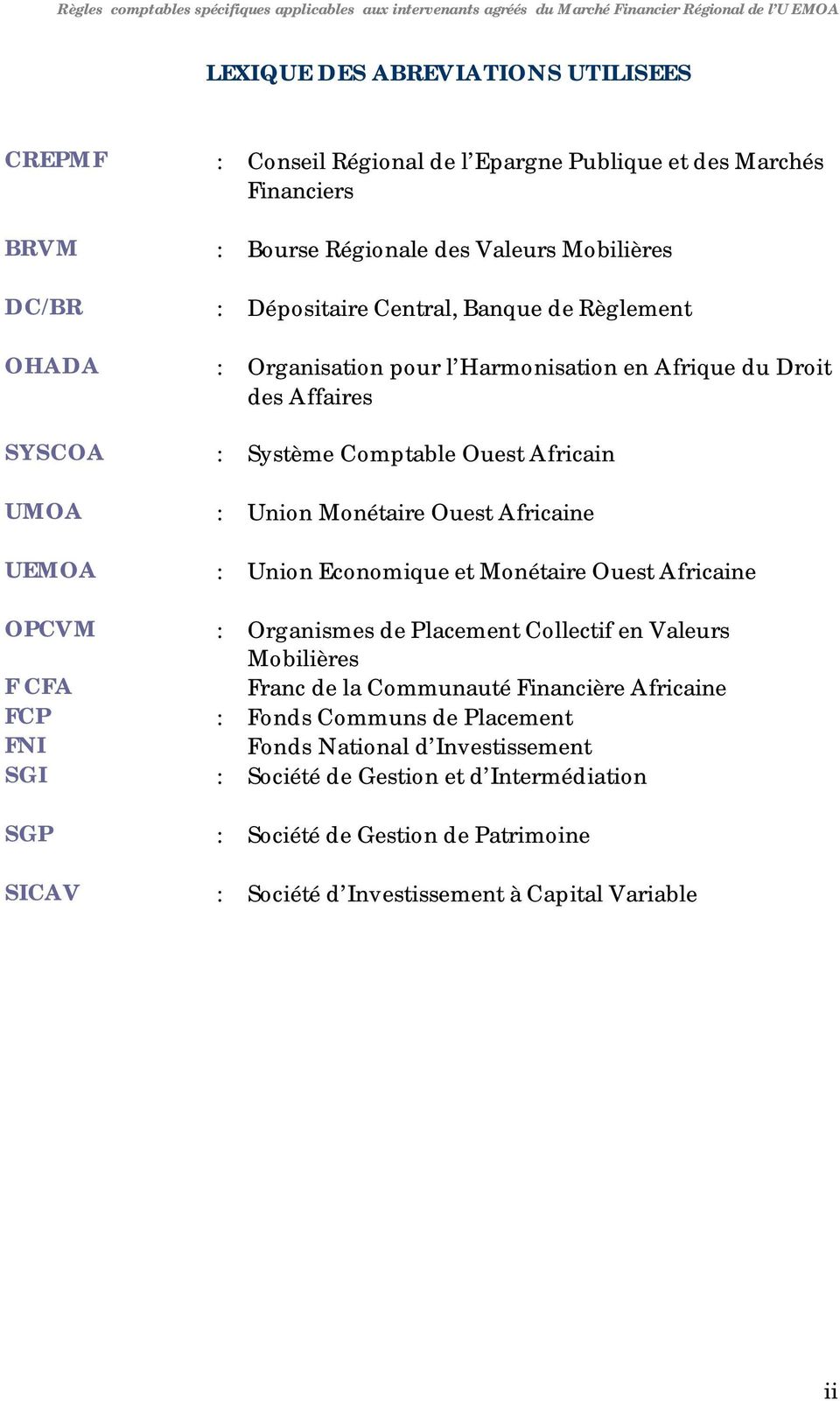 Système Comptable Ouest Africain UMOA : Union Monétaire Ouest Africaine UEMOA : Union Economique et Monétaire Ouest Africaine OPCVM : Organismes de Placement Collectif en Valeurs Mobilières F CFA
