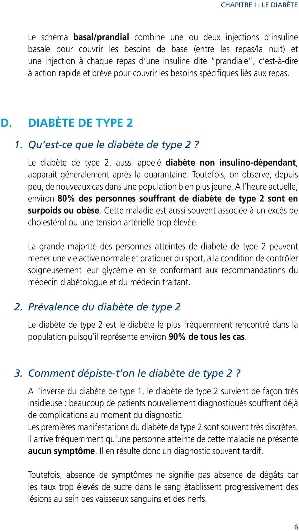 Le diabète de type 2, aussi appelé diabète non insulino-dépendant, apparait généralement après la quarantaine. Toutefois, on observe, depuis peu, de nouveaux cas dans une population bien plus jeune.