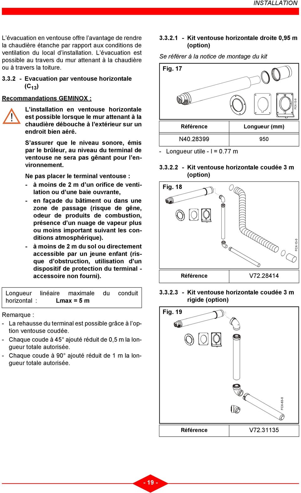 3.2 - Evacuation par ventouse horizontale (C 13 ) Recommandations GEMINOX : L installation en ventouse horizontale!