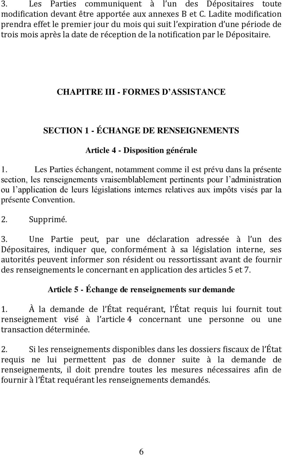 CHAPITRE III - FORMES D ASSISTANCE SECTION 1 - ÉCHANGE DE RENSEIGNEMENTS Article 4 - Disposition générale 1.
