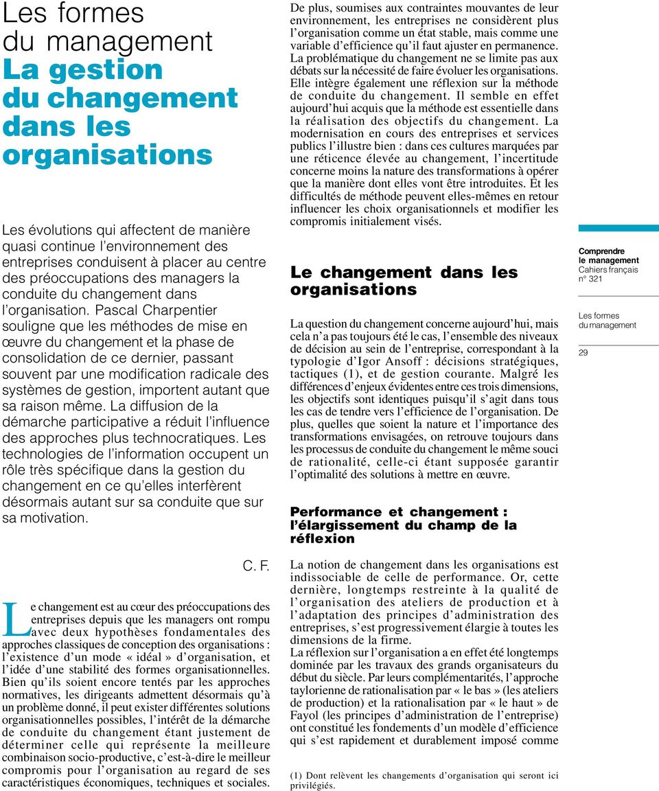 Pascal Charpentier souligne que les méthodes de mise en œuvre du changement et la phase de consolidation de ce dernier, passant souvent par une modification radicale des systèmes de gestion,