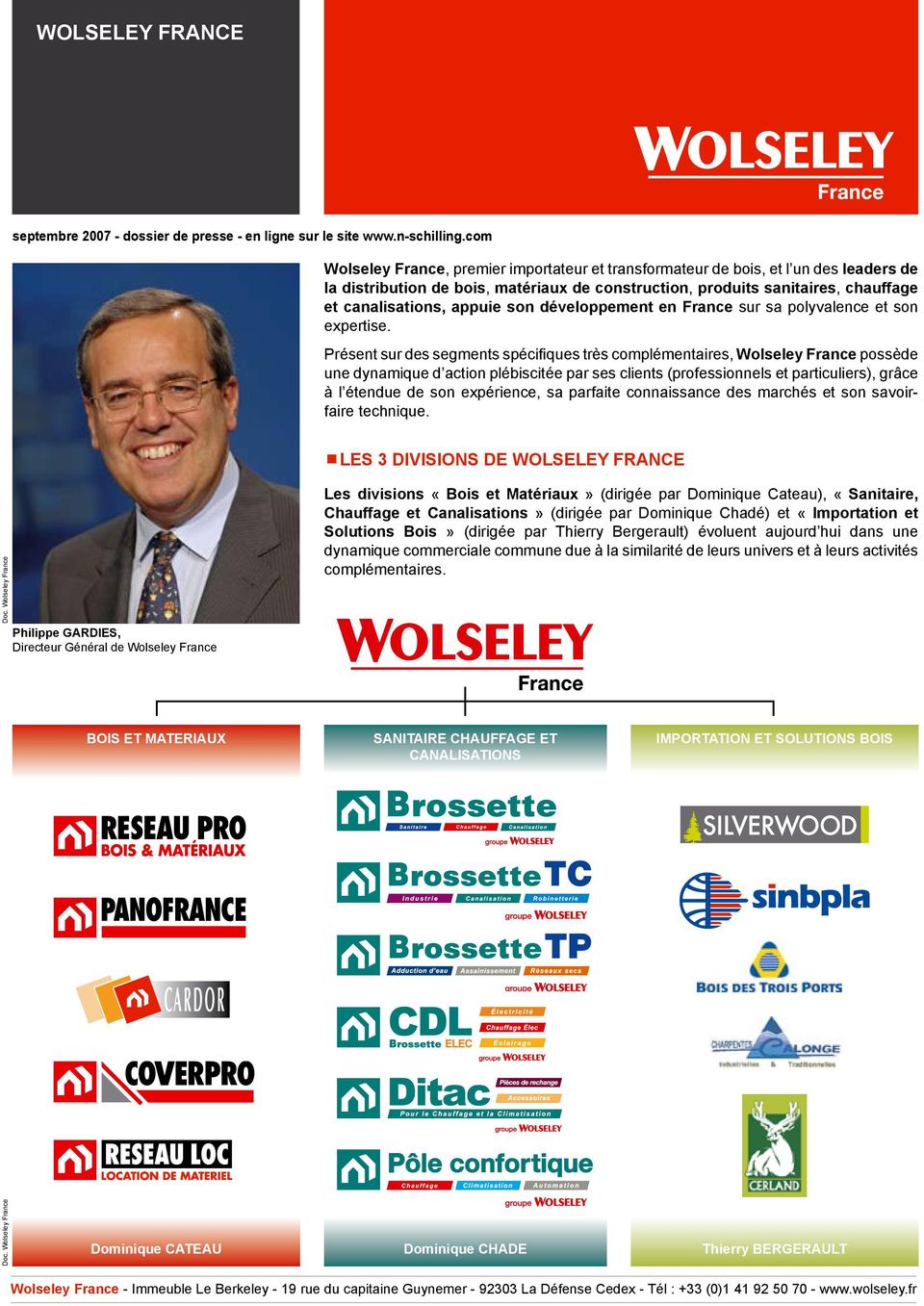 Présent sur des segments spécifiques très complémentaires, Wolseley France possède une dynamique d action plébiscitée par ses clients (professionnels et particuliers), grâce à l étendue de son