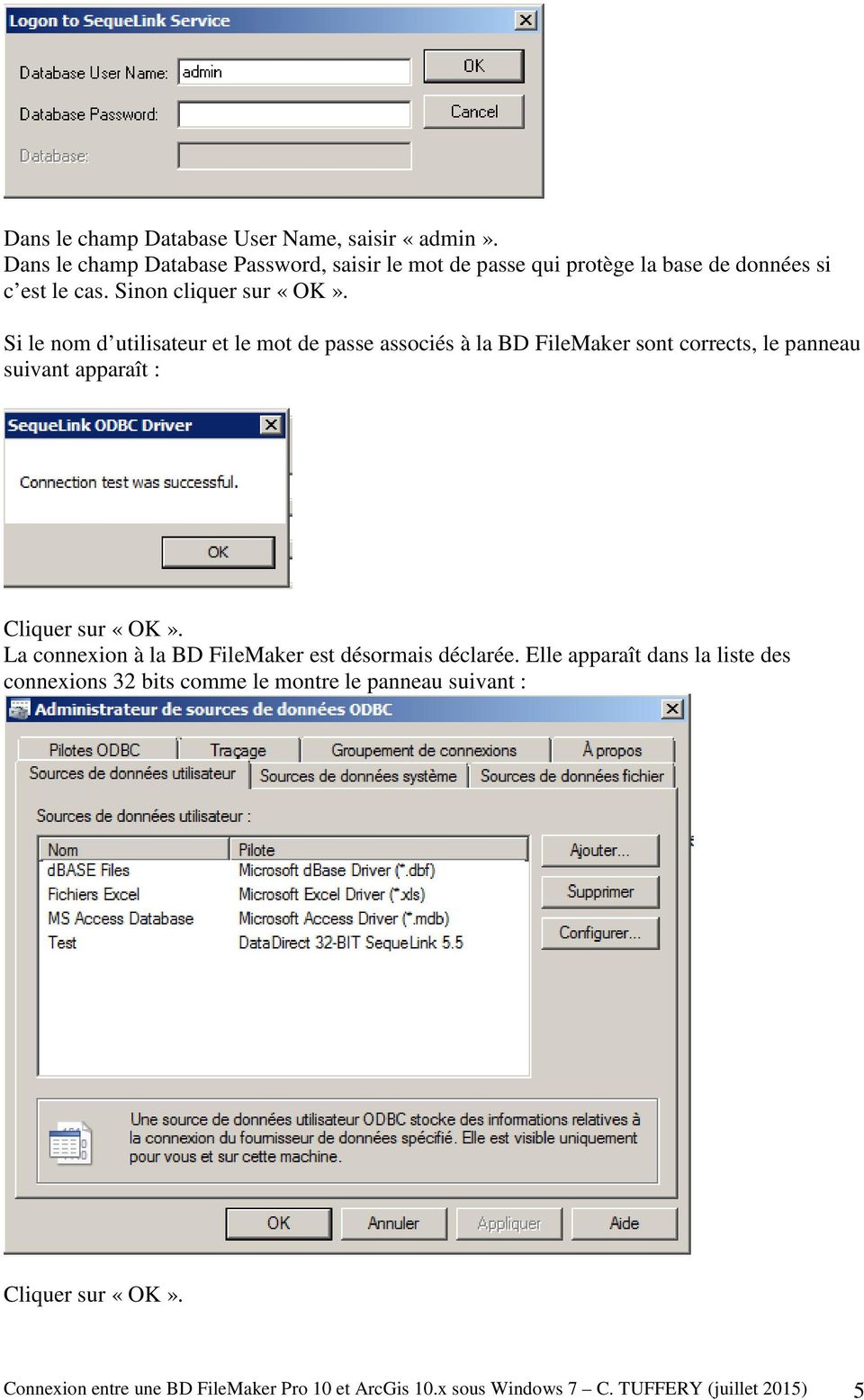 Si le nom d utilisateur et le mot de passe associés à la BD FileMaker sont corrects, le panneau suivant apparaît : Cliquer sur «OK».