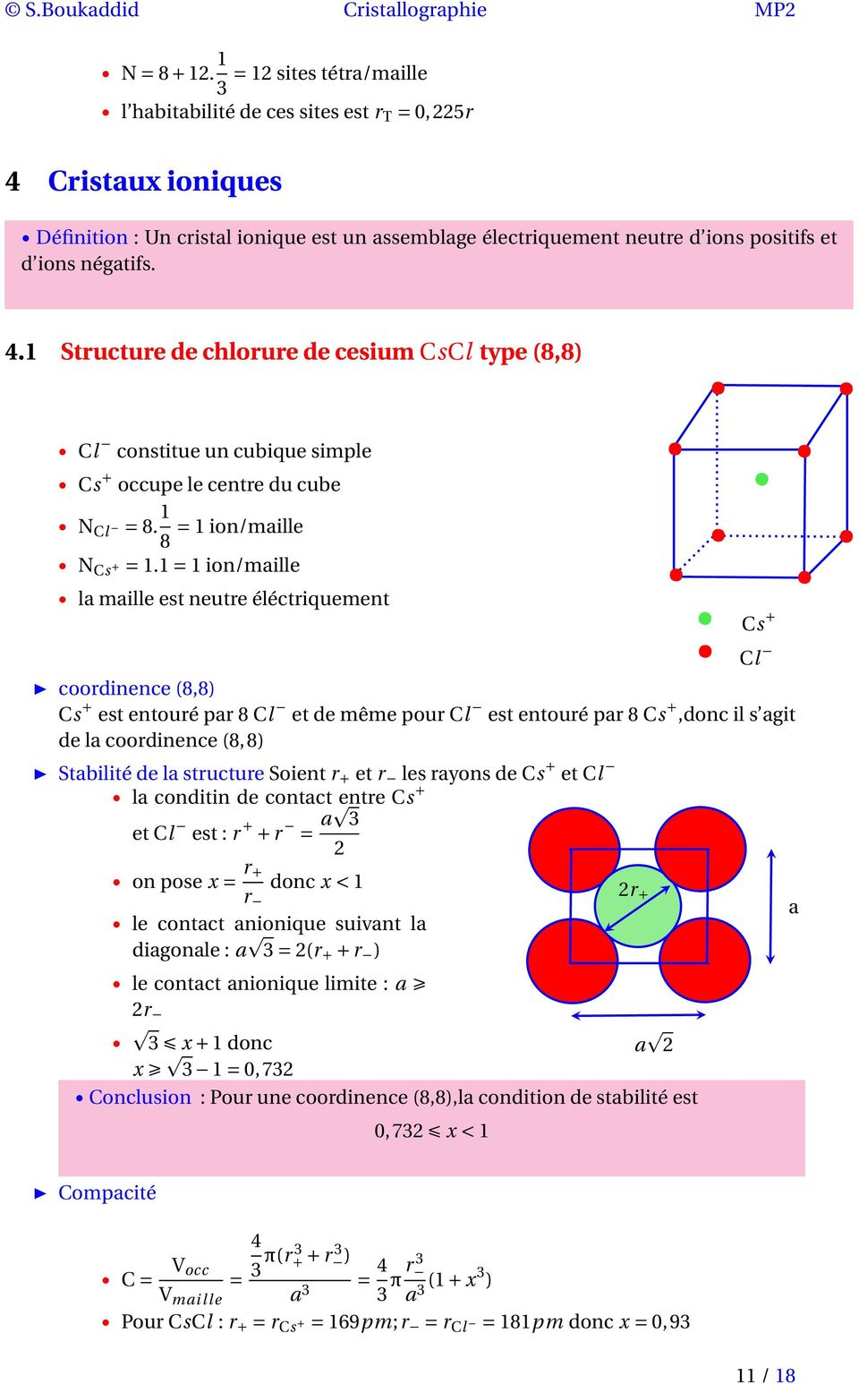 .1 Structure de chlorure de cesium CsCl type (8,8) Cl constitue un cubique simple Cs + occupe le centre du cube N Cl = 8. 1 8 = 1 ion/mille N Cs + = 1.