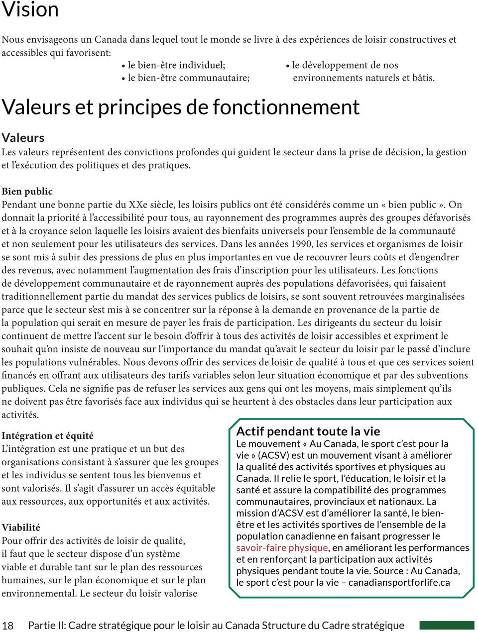 Valeurs et principes de fonctionnement Valeurs Les valeurs représentent des convictions profondes qui guident le secteur dans la prise de décision, la gestion et l exécution des politiques et des