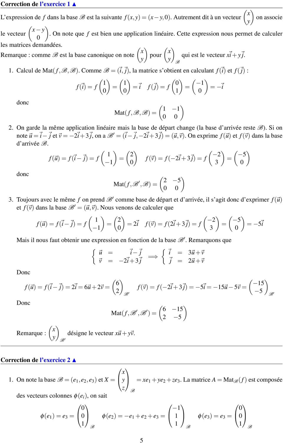 ( ) ( ) x x Remarque : comme est la base canonique on note pour qui est le vecteur x i + y j. y y. Calcul de Mat( f,,).