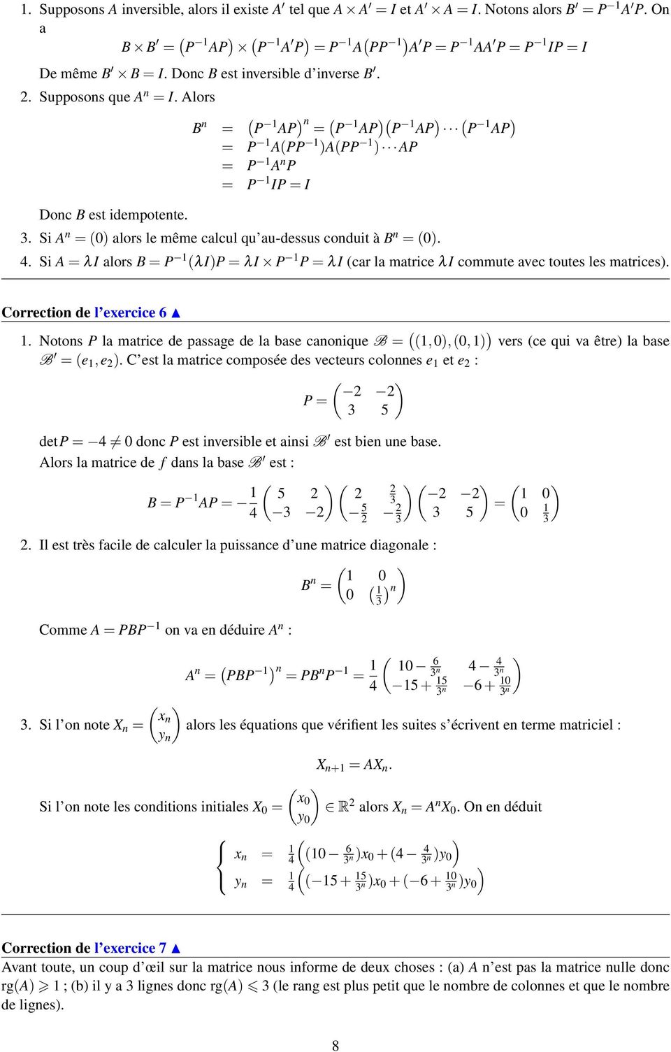 4. Si A = λi alors = P (λi)p = λi P P = λi (car la matrice λi commute avec toutes les matrices). Correction de l exercice 6.