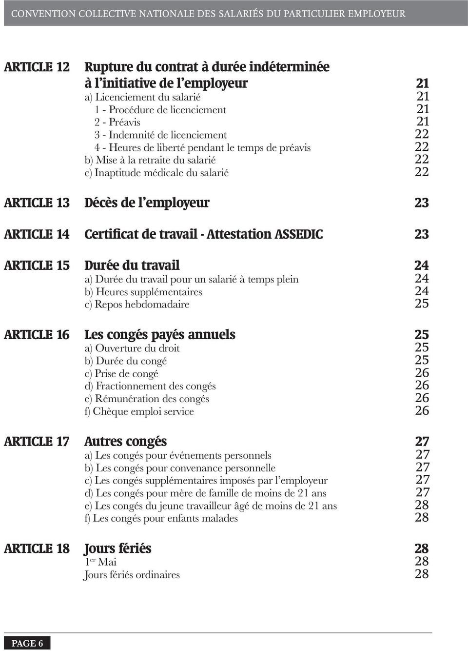 ARTICLE 13 Décès de l employeur 23 ARTICLE 14 Certificat de travail - Attestation assedic 23 ARTICLE 15 Durée du travail 24 a) Durée du travail pour un salarié à temps plein 24 b) Heures