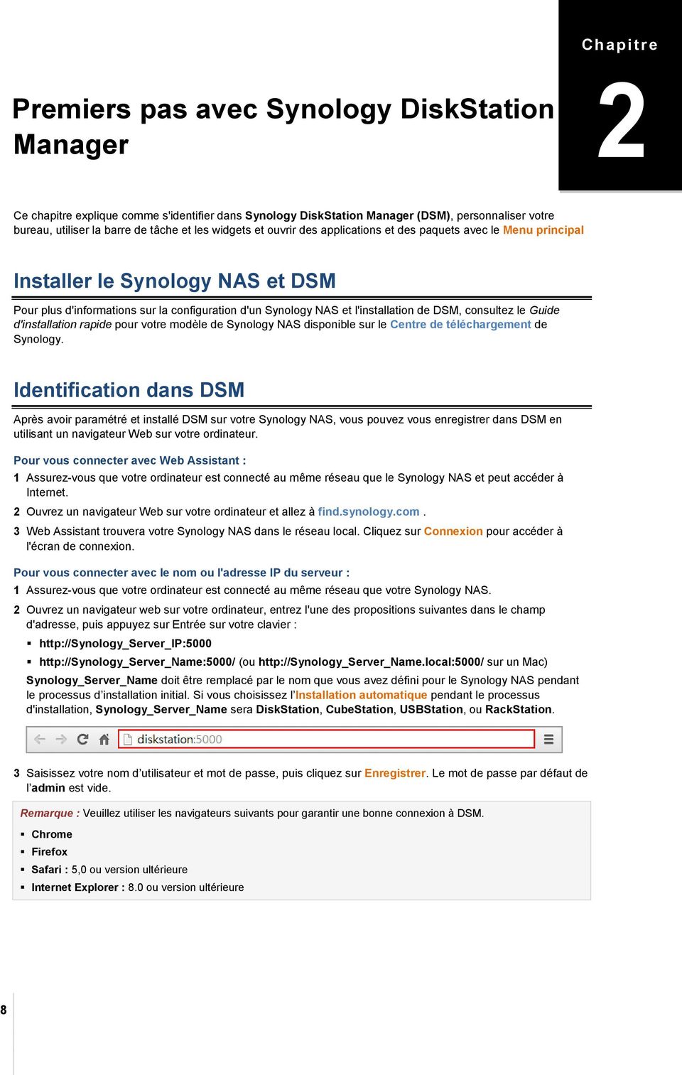 l'installation de DSM, consultez le Guide d'installation rapide pour votre modèle de Synology NAS disponible sur le Centre de téléchargement de Synology.