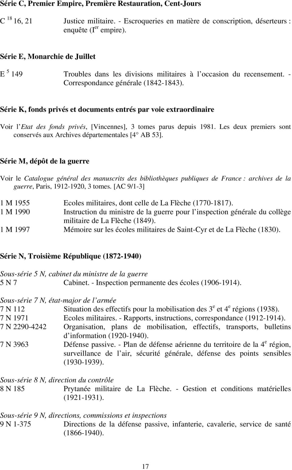 Série K, fonds privés et documents entrés par voie extraordinaire Voir l Etat des fonds privés, [Vincennes], 3 tomes parus depuis 1981.