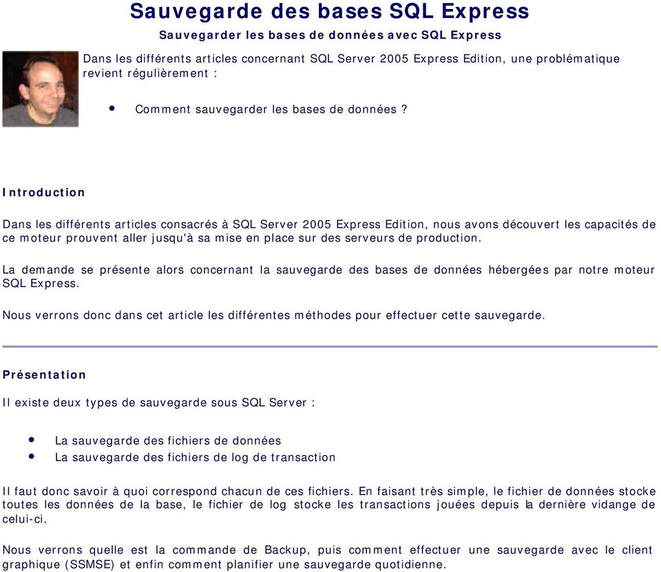 Introduction Dans les différents articles consacrés à SQL Server 2005 Express Edition, nous avons découvert les capacités de ce moteur prouvent aller jusqu'à sa mise en place sur des serveurs de