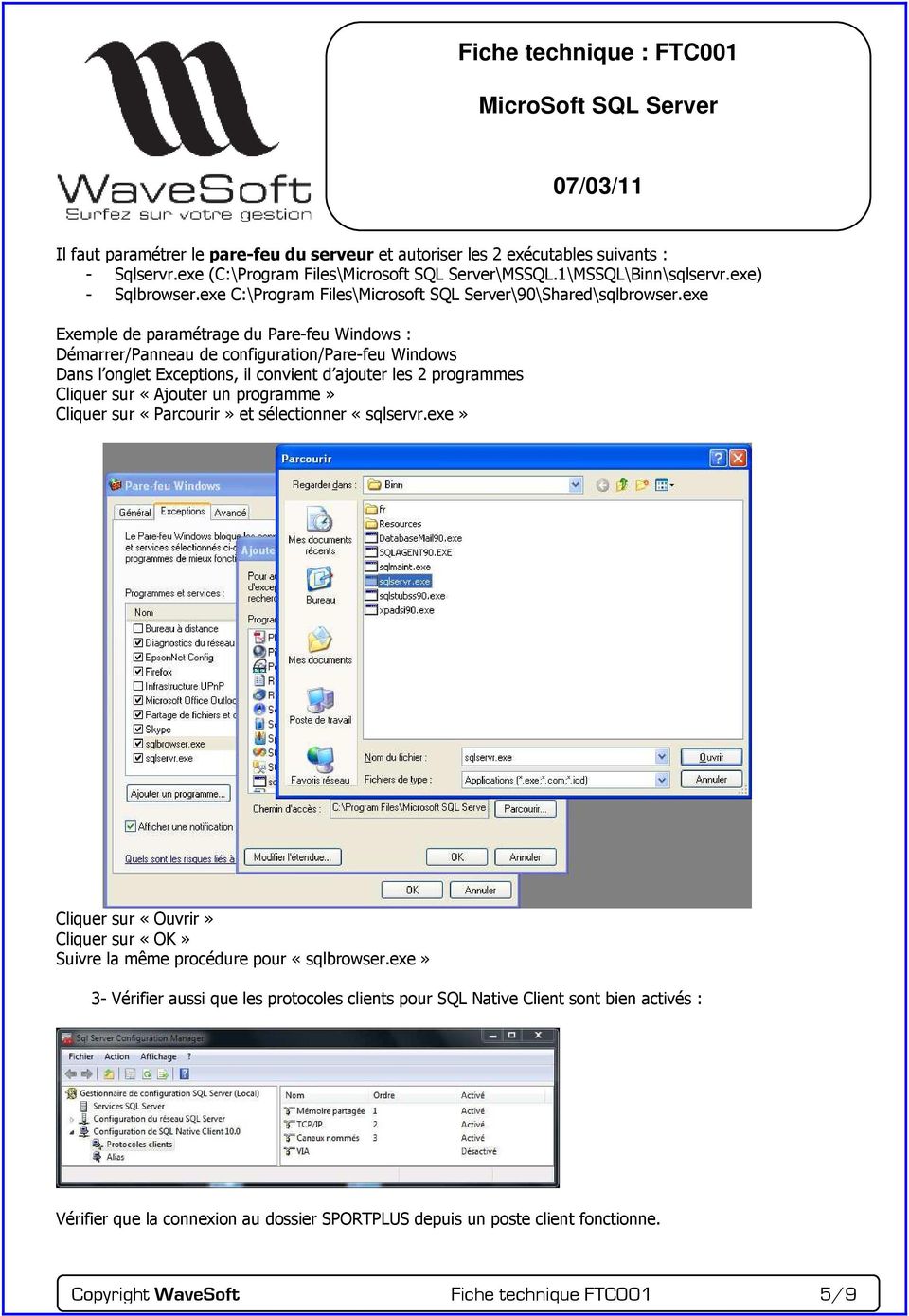 exe Exemple de paramétrage du Pare-feu Windows : Démarrer/Panneau de configuration/pare-feu Windows Dans l onglet Exceptions, il convient d ajouter les 2 programmes Cliquer sur «Ajouter un programme»