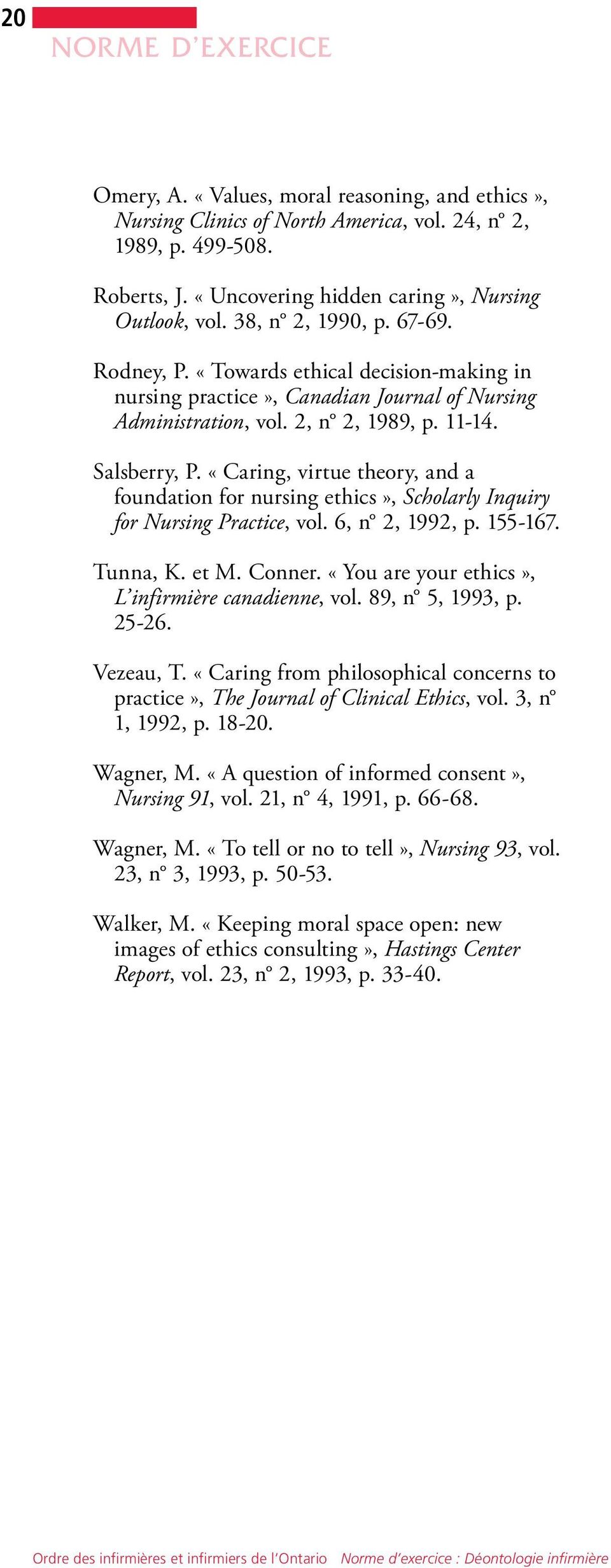 «Caring, virtue theory, and a foundation for nursing ethics», Scholarly Inquiry for Nursing Practice, vol. 6, n 2, 1992, p. 155-167. Tunna, K. et M. Conner.