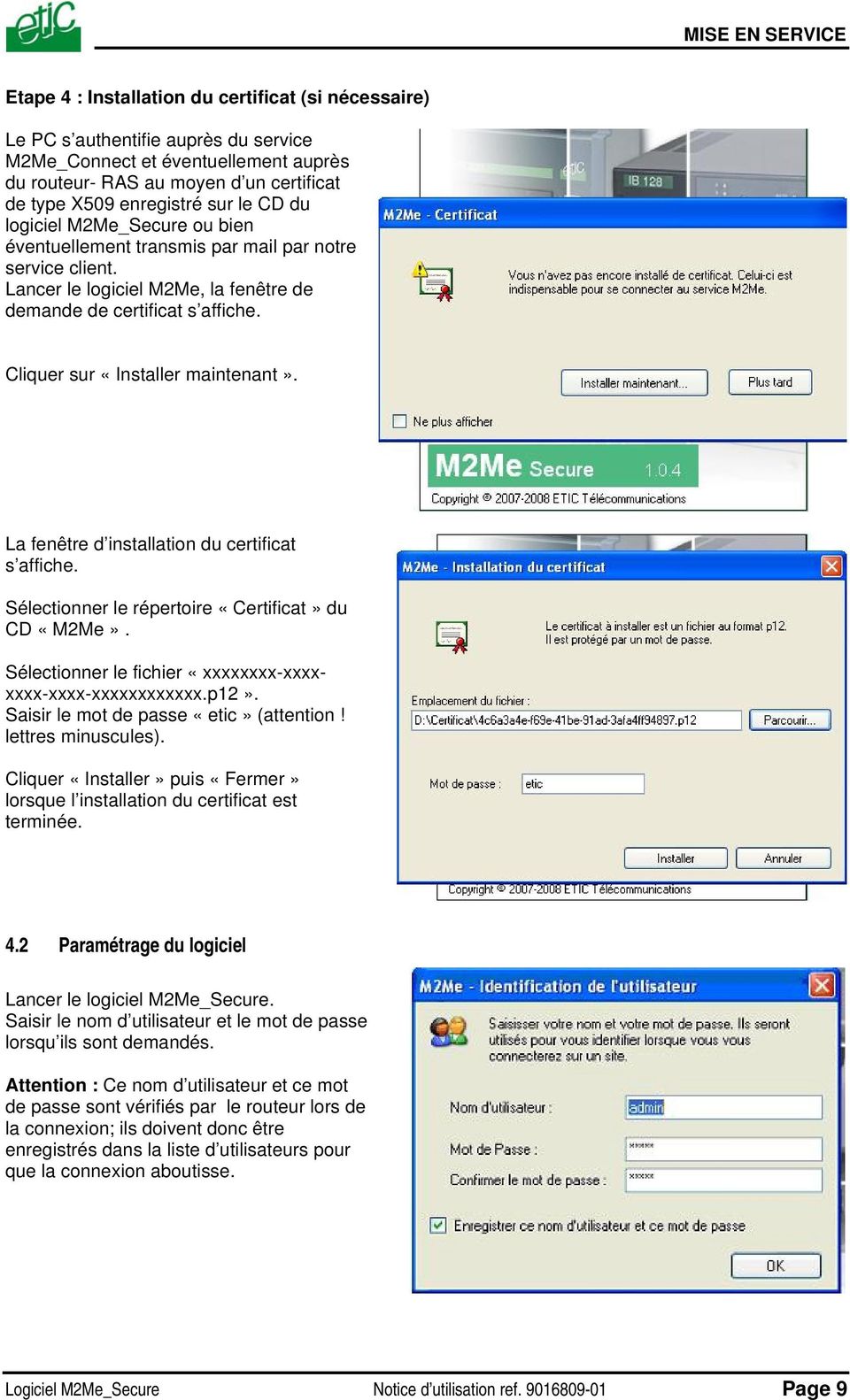 Cliquer sur «Installer maintenant». La fenêtre d installation du certificat s affiche. Sélectionner le répertoire «Certificat» du CD «M2Me».