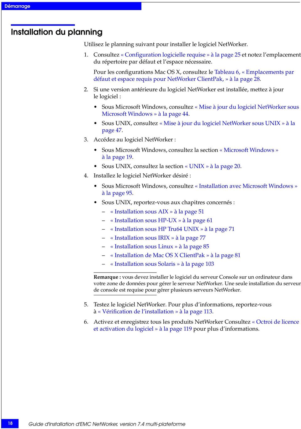Pour les configurations Mac OS X, consultez le Tableau 6, «Emplacements par défaut et espace requis pour NetWorker ClientPak,» à la page 28