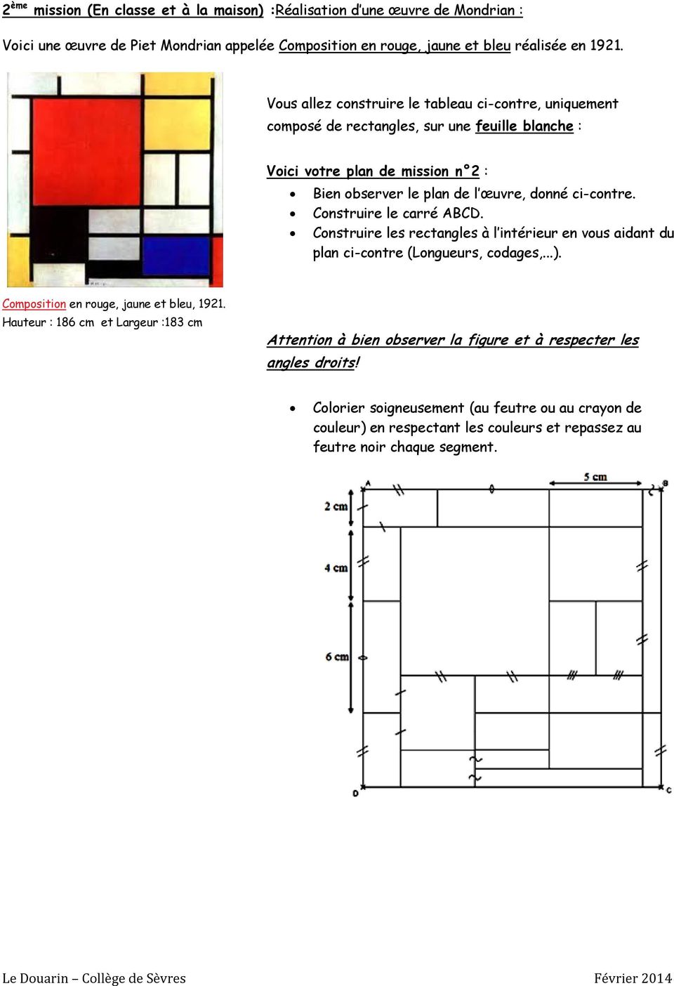 Construire le carré ABCD. Construire les rectangles à l intérieur en vous aidant du plan ci-contre (Longueurs, codages,...). Composition en rouge, jaune et bleu, 1921.