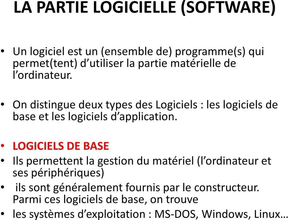 On distingue deux types des Logiciels : les logiciels de base et les logiciels d application.