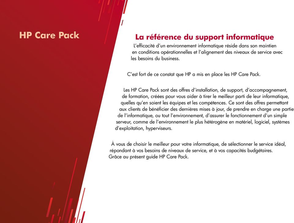 Les HP Care Pack sont des offres d installation, de support, d accompagnement, de formation, créées pour vous aider à tirer le meilleur parti de leur informatique, quelles qu en soient les équipes et