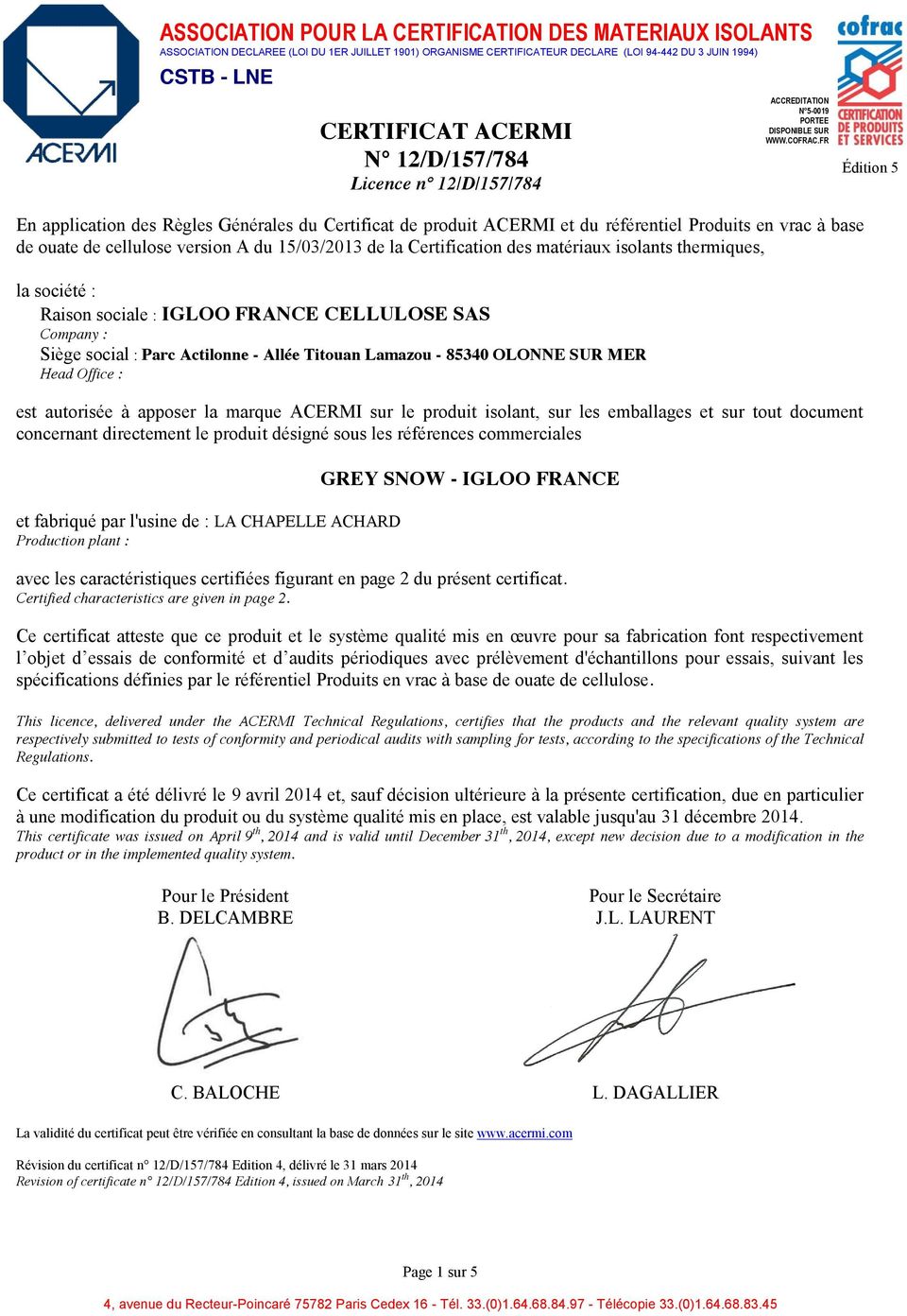 FR Édition 5 En application des Règles Générales du Certificat de produit ACERMI et du référentiel Produits en vrac à base de ouate de cellulose version A du 15/03/2013 de la Certification des