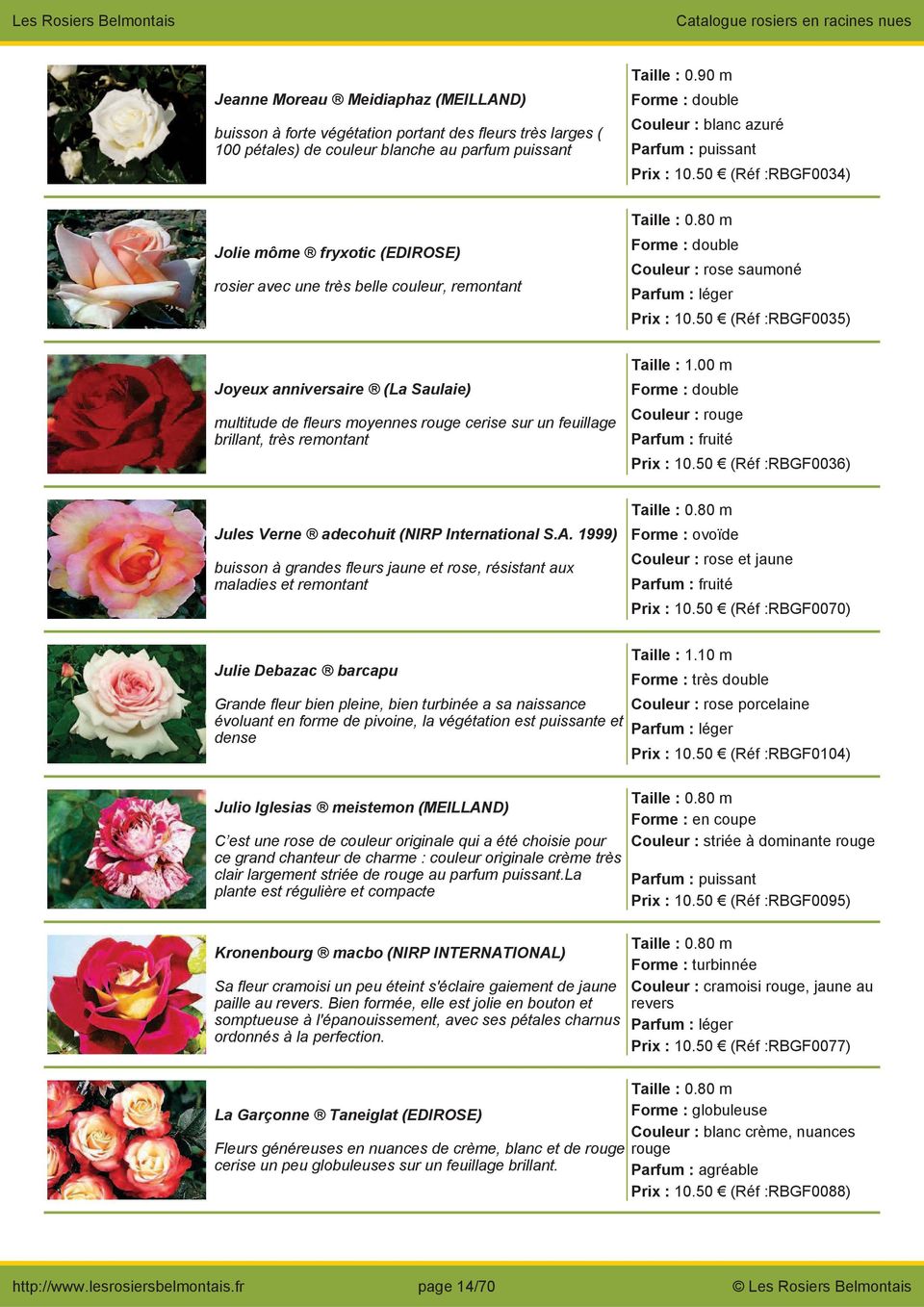 50 (Réf :RBGF0035) Joyeux anniversaire (La Saulaie) multitude de fleurs moyennes rouge cerise sur un feuillage brillant, très remontant Taille : 1.00 m Couleur : rouge Parfum : fruité Prix : 10.