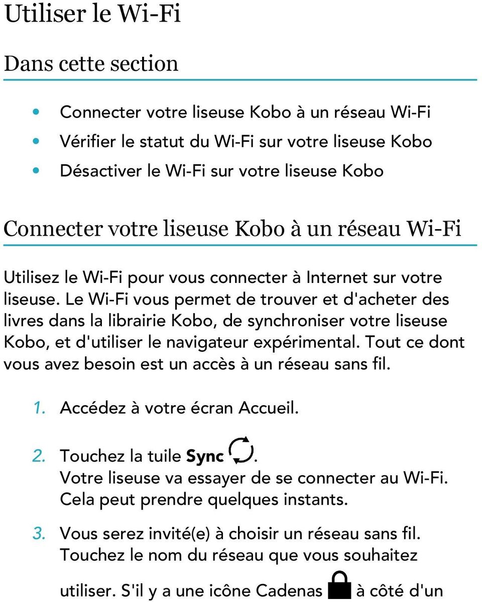 Le Wi-Fi vous permet de trouver et d'acheter des livres dans la librairie Kobo, de synchroniser votre liseuse Kobo, et d'utiliser le navigateur expérimental.