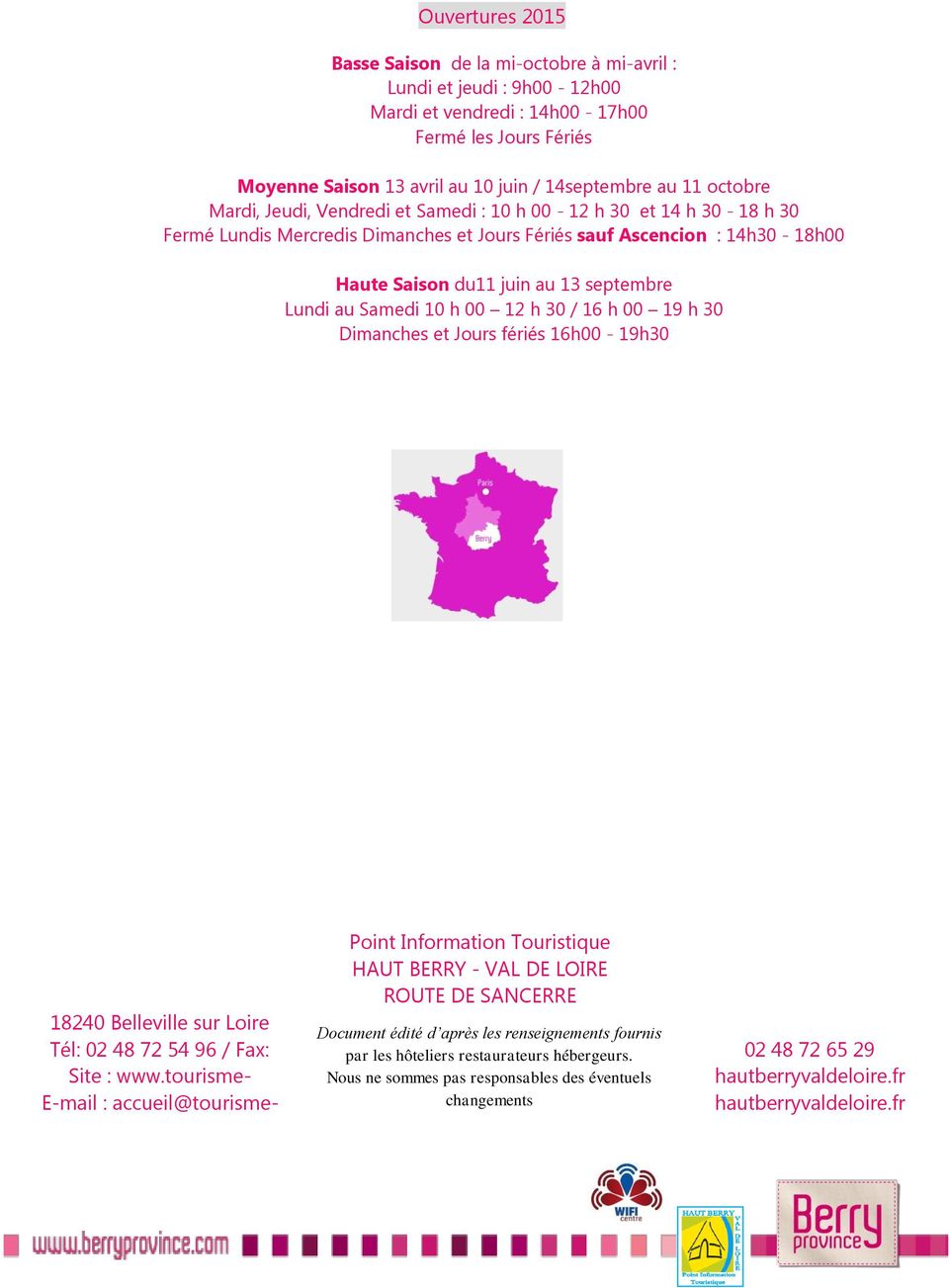 Lundi au Samedi 10 h 00 12 h 30 / 16 h 00 19 h 30 Dimanches et Jours fériés 16h00-19h30 Point Information Touristique HAUT BERRY - VAL DE LOIRE ROUTE DE SANCERRE 18240 Belleville sur Loire Document