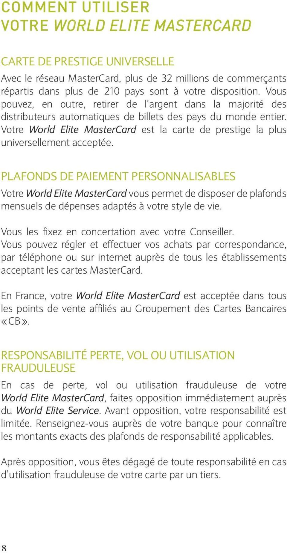 Votre World Elite MasterCard est la carte de prestige la plus universellement acceptée.