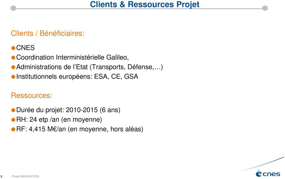) Institutionnels européens: ESA, CE, GSA Ressources: Durée du projet: