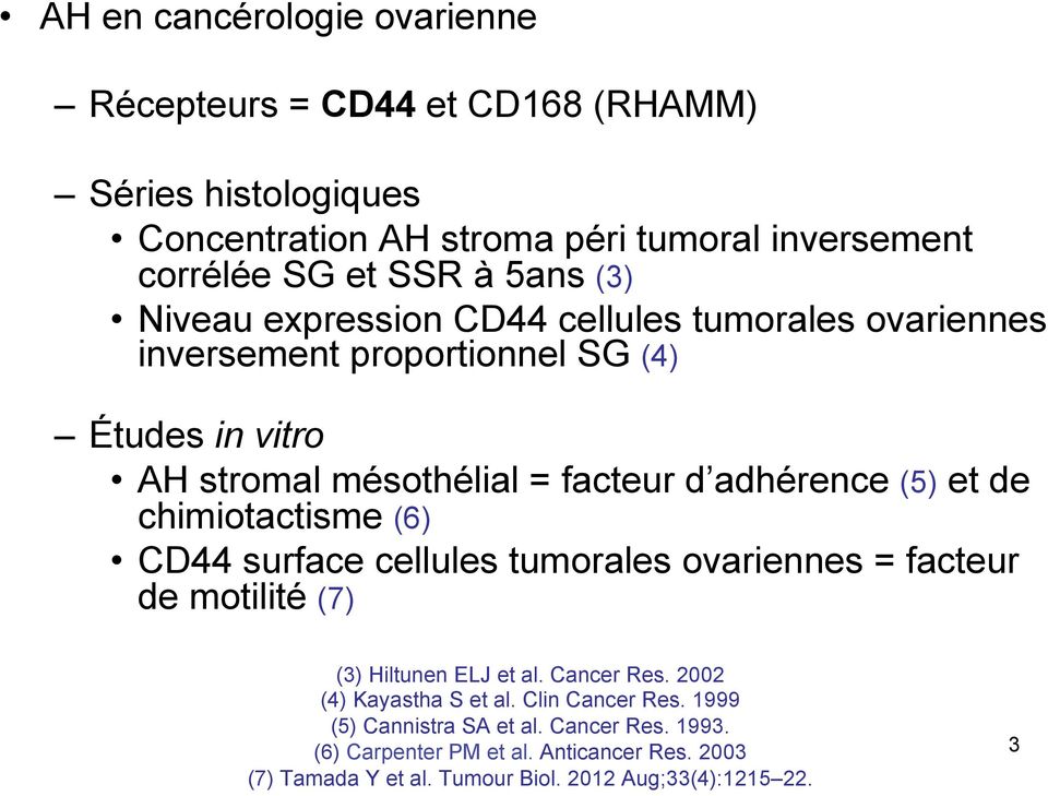 de chimiotactisme (6) CD44 surface cellules tumorales ovariennes = facteur de motilité (7) (3) Hiltunen ELJ et al. Cancer Res. 2002 (4) Kayastha S et al.
