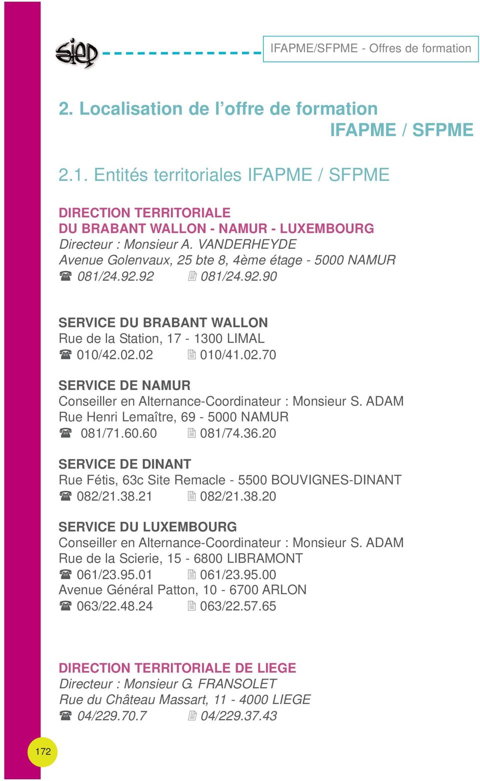 02 010/41.02.70 SERVICE DE NAMUR Conseiller en Alternance-Coordinateur : Monsieur S. ADAM Rue Henri Lemaître, 69-5000 NAMUR 081/71.60.60 081/74.36.