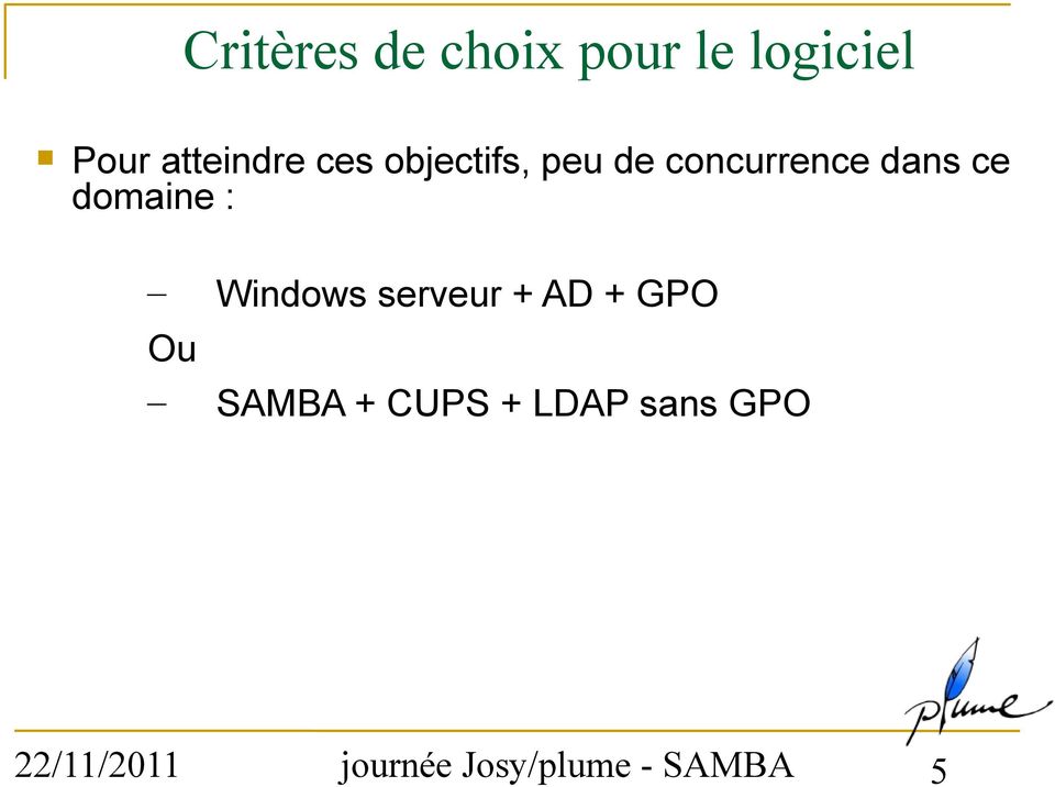 : Windows serveur + AD + GPO Ou SAMBA + CUPS +
