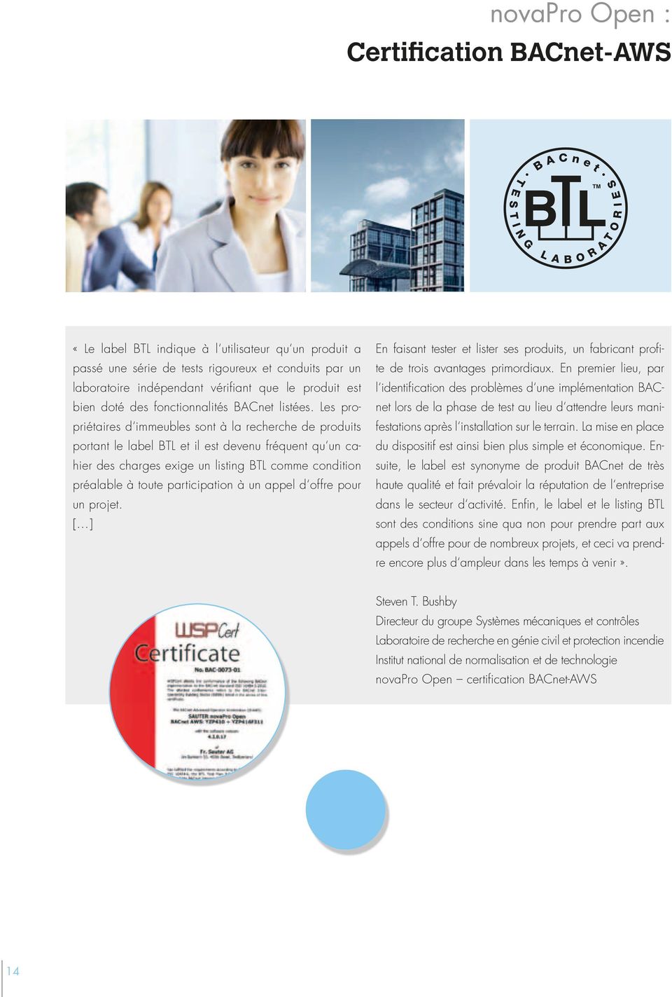 Les propriétaires d immeubles sont à la recherche de produits portant le label BTL et il est devenu fréquent qu un cahier des charges exige un listing BTL comme condition préalable à toute