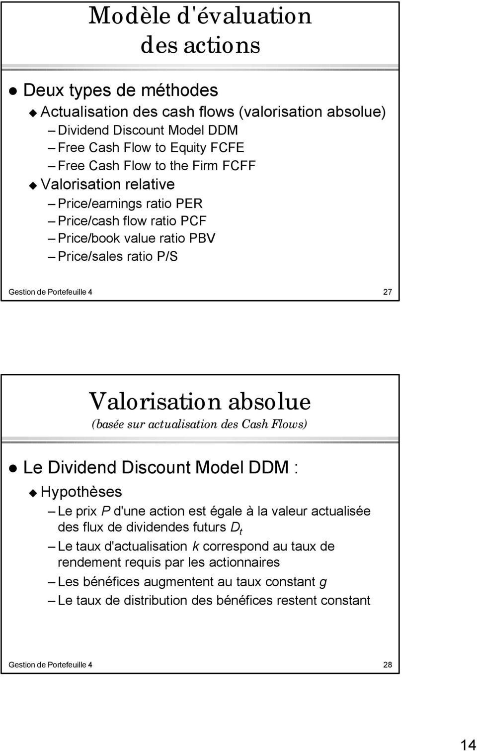 sur actualisation des Cash Flows) Le Dividend Discount Model DDM : Hypothèses Le prix P d'une action est égale à la valeur actualisée des flux de dividendes futurs D t Le taux
