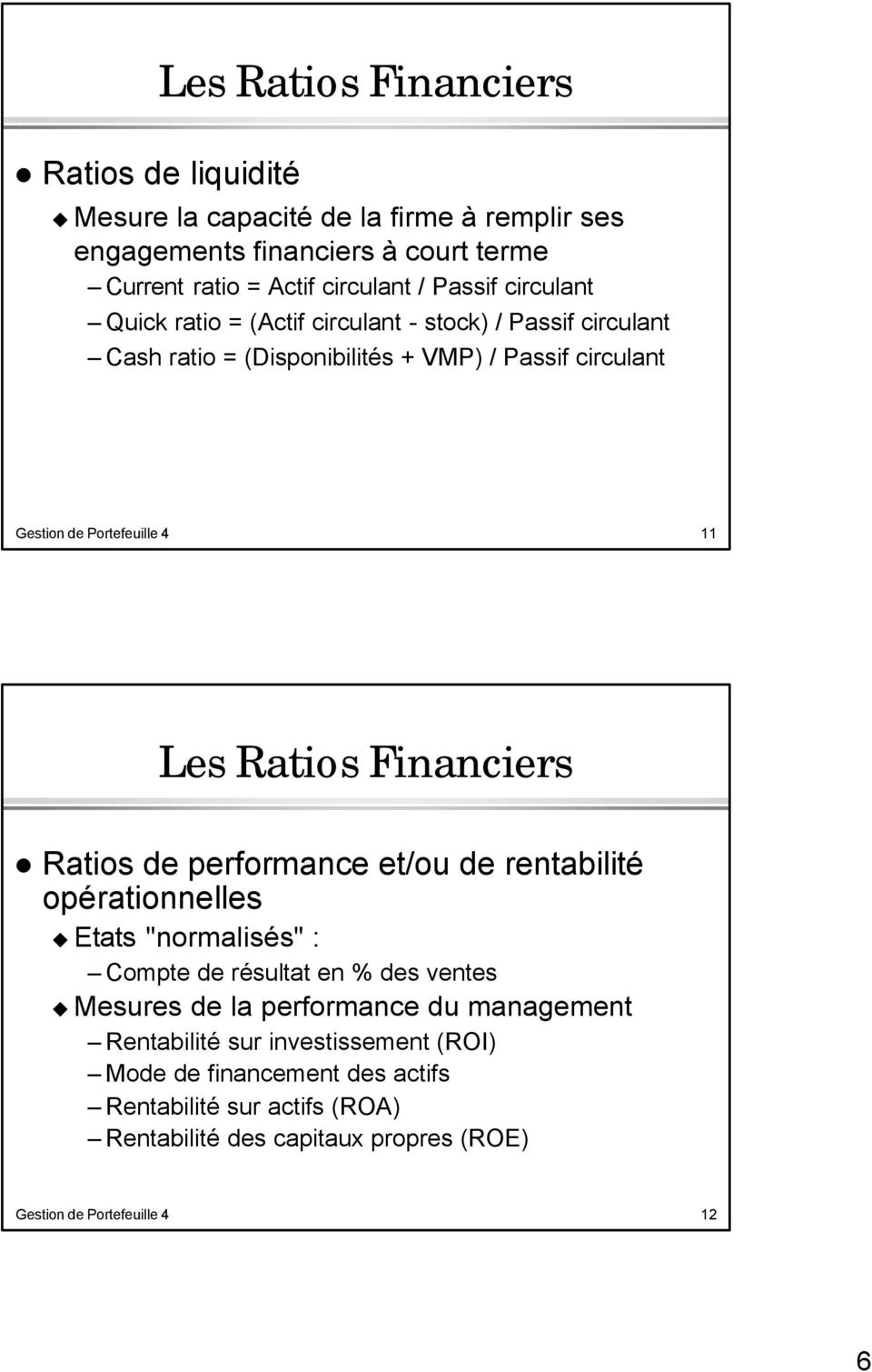 Financiers Ratios de performance et/ou de rentabilité opérationnelles Etats "normalisés" : Compte de résultat en % des ventes Mesures de la performance du management