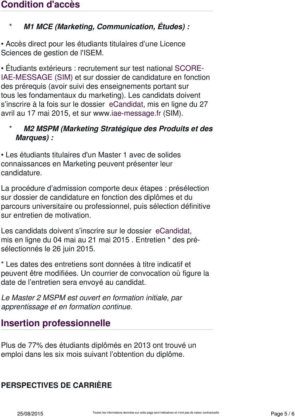 du marketing). Les candidats doivent s inscrire à la fois sur le dossier ecandidat, mis en ligne du 27 avril au 17 mai 2015, et sur www.iae-message.fr (SIM).