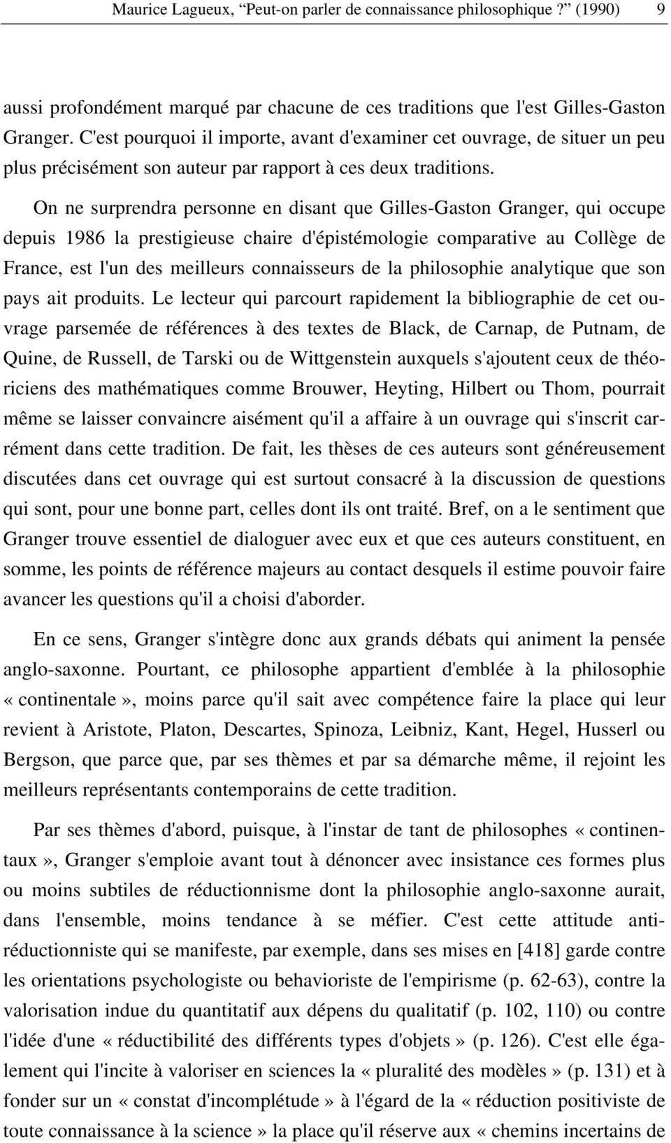 On ne surprendra personne en disant que Gilles-Gaston Granger, qui occupe depuis 1986 la prestigieuse chaire d'épistémologie comparative au Collège de France, est l'un des meilleurs connaisseurs de