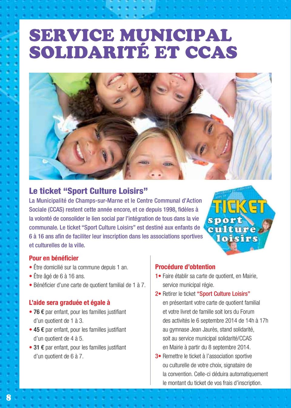 Le ticket Sport Culture Loisirs est destiné aux enfants de 6 à 16 ans afin de faciliter leur inscription dans les associations sportives et culturelles de la ville.