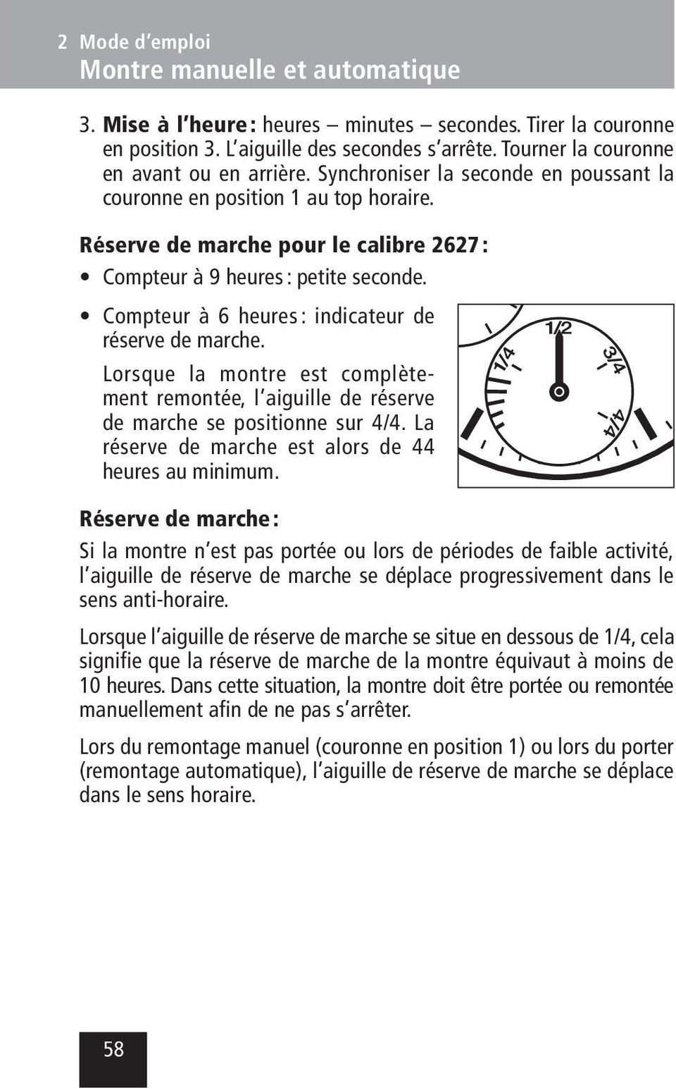 Compteur à 6 heures : indicateur de réserve de marche. Lorsque la montre est complètement remontée, l aiguille de réserve de marche se positionne sur 4/4.