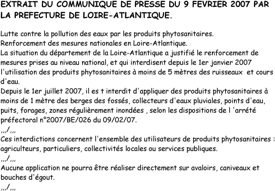 La situation du département de la Loire-Atlantique a justifié le renforcement de mesures prises au niveau national, et qui interdisent depuis le 1er janvier 2007 l'utilisation des produits