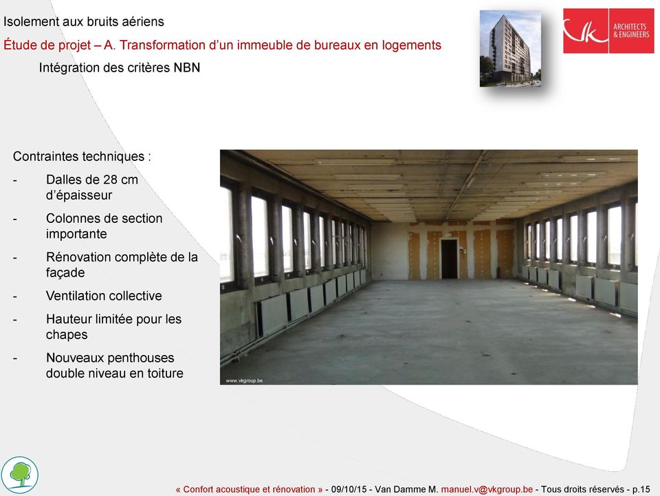 28 cm d épaisseur - Colonnes de section importante - Rénovation complète de la façade - Ventilation collective - Hauteur