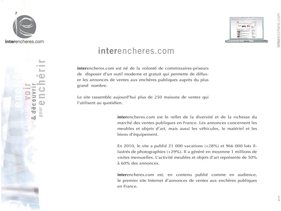 Le site rassemble aujourd hui plus de 250 maisons de ventes qui l utilisent au quotidien. interencheres.com est le reflet de la diversité et de la richesse du marché des ventes publiques en France.
