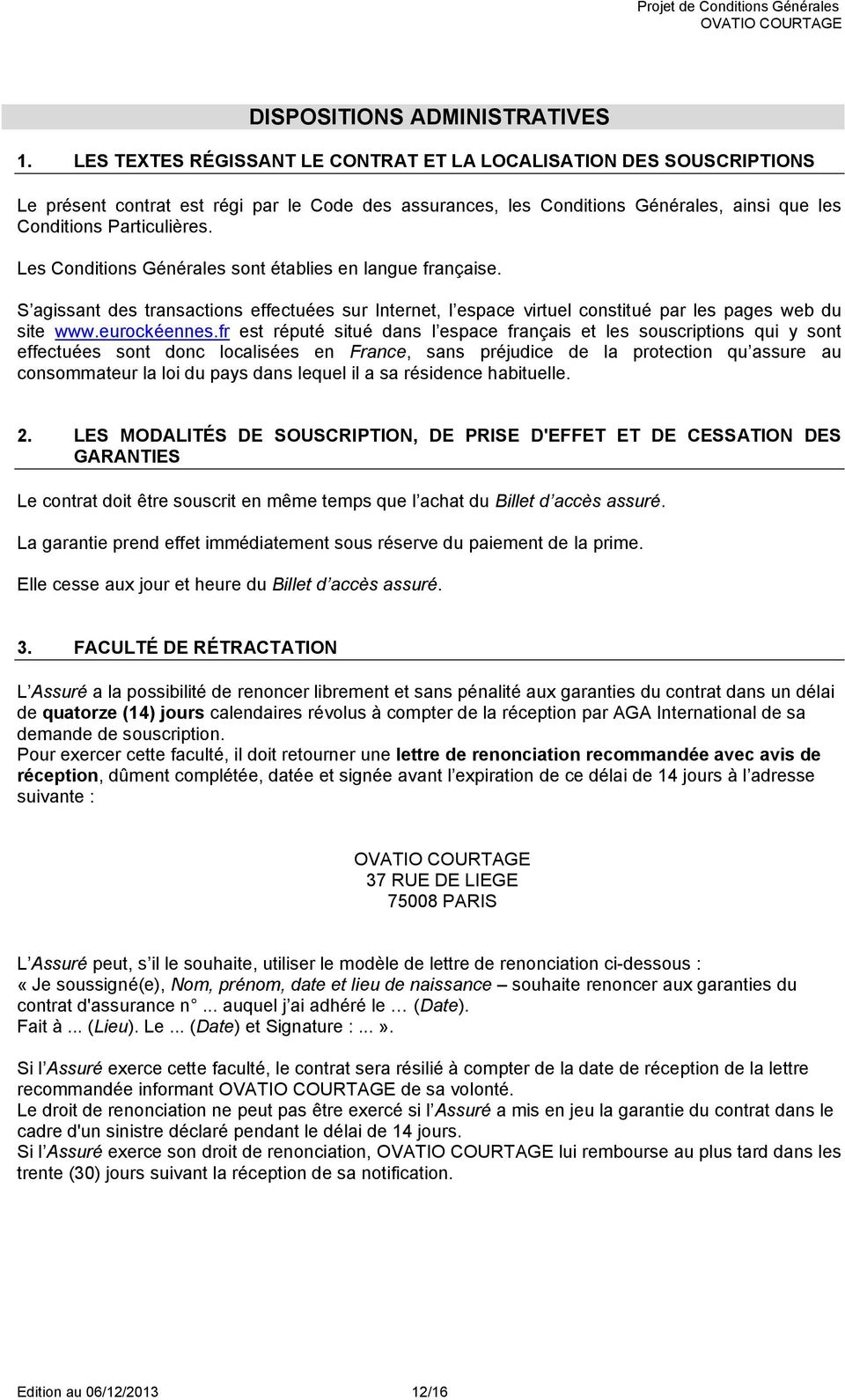 Les Conditions Générales sont établies en langue française. S agissant des transactions effectuées sur Internet, l espace virtuel constitué par les pages web du site www.eurockéennes.