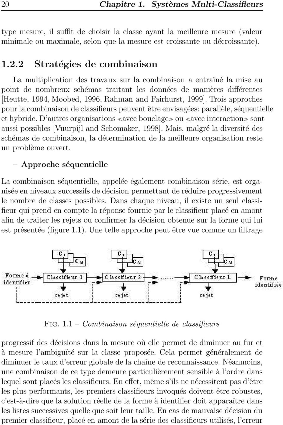 1996, Rahman and Fairhurst, 1999]. Trois approches pour la combinaison de classifieurs peuvent être envisagées: parallèle, séquentielle et hybride.
