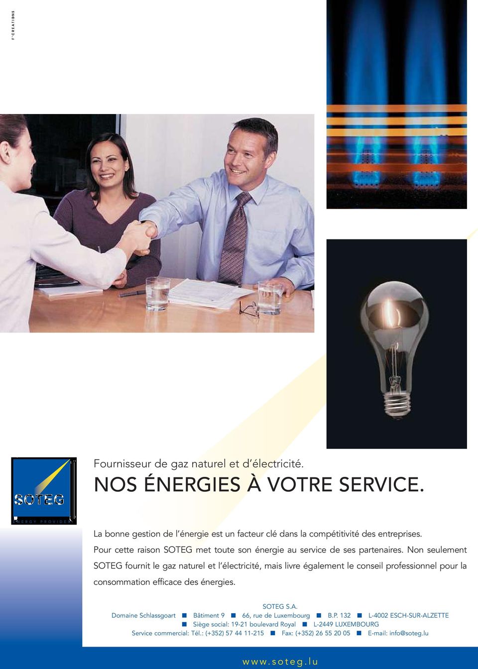 Non seulement SOTEG fournit le gaz naturel et l électricité, mais livre également le conseil professionnel pour la consommation efficace des énergies. SOTEG S.A.