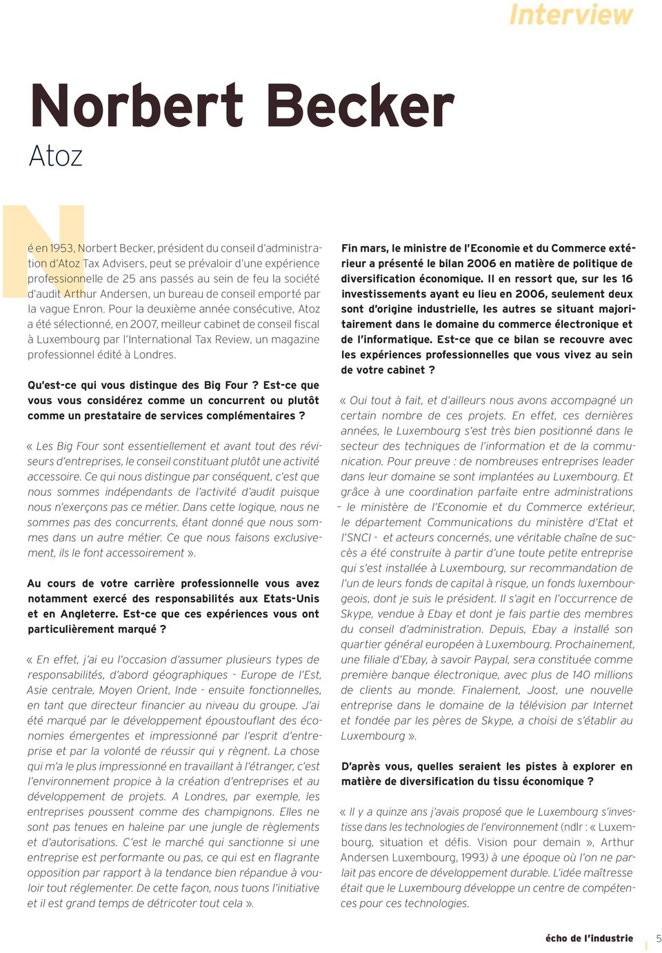Pour la deuxième année consécutive, Atoz a été sélectionné, en 2007, meilleur cabinet de conseil fi scal à Luxembourg par l International Tax Review, un magazine professionnel édité à Londres.