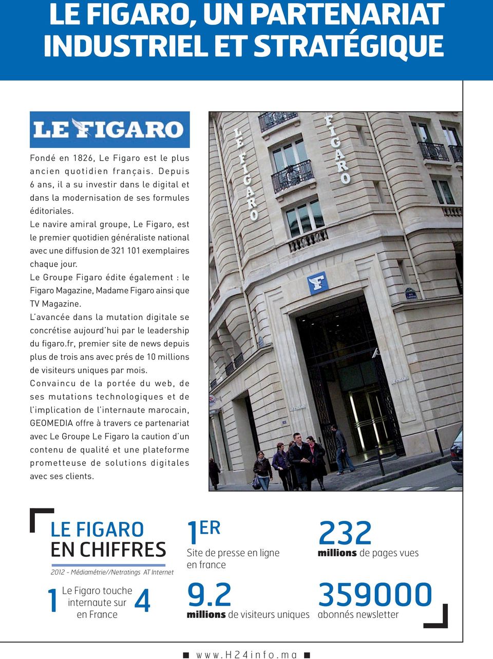 Le navire amiral groupe, Le Figaro, est le premier quotidien généraliste national avec une diffusion de 321 101 exemplaires chaque jour.
