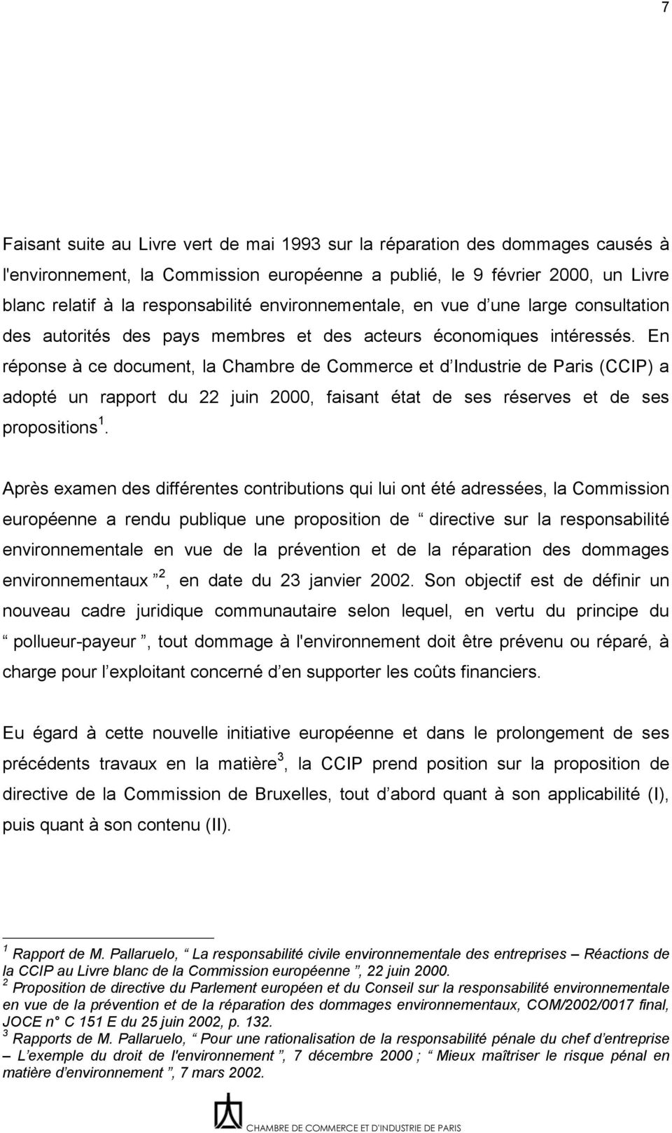 En réponse à ce document, la Chambre de Commerce et d Industrie de Paris (CCIP) a adopté un rapport du 22 juin 2000, faisant état de ses réserves et de ses propositions 1.