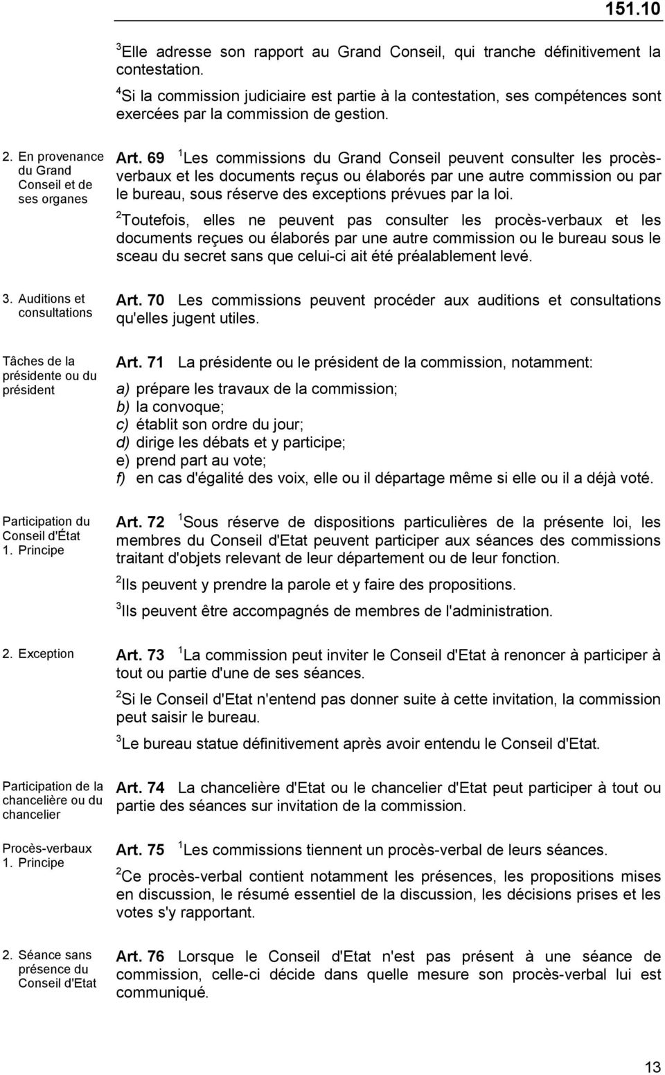 Auditions et consultations Tâches de la présidente ou du président Participation du Conseil d'état 1. Principe Art.
