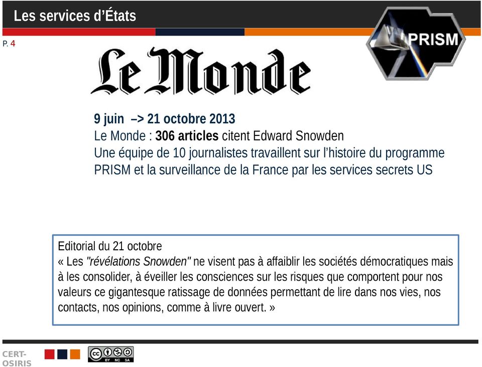 programme PRISM et la surveillance de la France par les services secrets US Editorial du 21 octobre «Les "révélations Snowden" ne visent