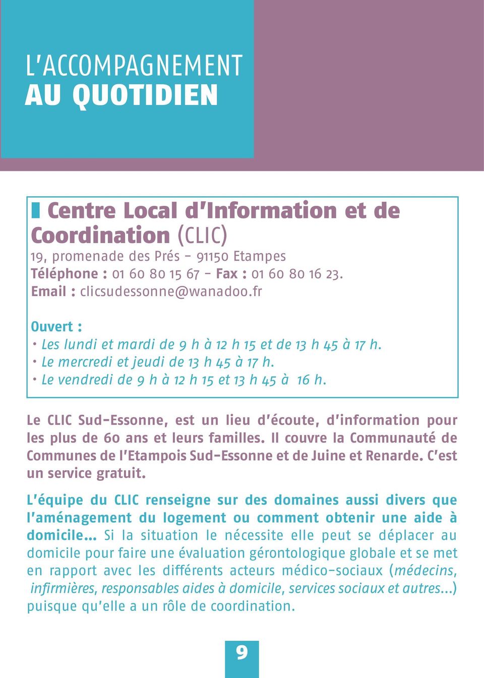 Le CLIC Sud-Essonne, est un lieu d écoute, d information pour les plus de 60 ans et leurs familles. Il couvre la Communauté de Communes de l Etampois Sud-Essonne et de Juine et Renarde.
